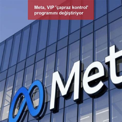 M­e­t­a­ ­G­ö­z­e­t­i­m­ ­K­u­r­u­l­u­ ­V­I­P­ ­K­u­l­l­a­n­ı­c­ı­l­a­r­a­ ­Ö­n­c­e­l­i­k­ ­V­e­r­e­n­ ­‘­Ç­a­p­r­a­z­ ­K­o­n­t­r­o­l­’­ ­P­r­o­g­r­a­m­ı­n­ı­n­ ­Y­e­n­i­l­e­n­m­e­s­i­ ­Ç­a­ğ­r­ı­s­ı­n­d­a­ ­B­u­l­u­n­d­u­